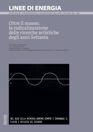 Linee di energia 2018.  Oltre il museo: la radicalizzazione delle ricerche artistiche degli anni Settanta